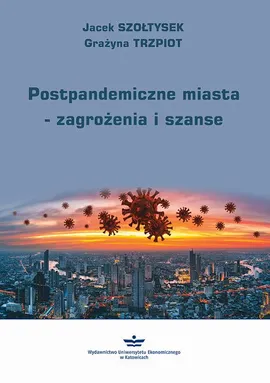 Postpandemiczne miasta – zagrożenia i szanse - Grażyna Trzpiot, Jacek Szołtysek