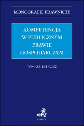 Kompetencja w publicznym prawie gospodarczym - Tomasz Długosz