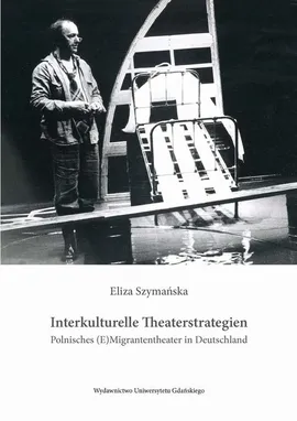 Interkulturelle Theaterstrategien. Polnisches (E)Migrantentheater in Deutschland - Eliza Szymańska