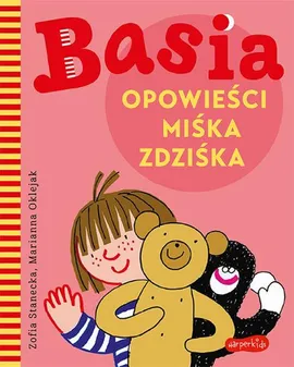 Basia. Opowieści Miśka Zdziśka - Marianna Oklejak, Zofia Stanecka