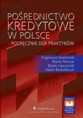 Pośrednictwo kredytowe w Polsce – podręcznik dla praktyków - Adam Barembruch, Błażej Lepczyński, Eugeniusz Gostomski, Marta Penczar