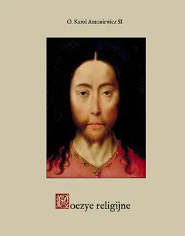 Poezye religijne - O. Karol Antoniewicz T. J., O. Karol Antoniewicz T. J.