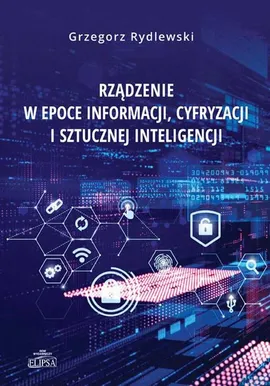 Rządzenie w epoce informacji, cyfryzacji i sztucznej inteligencji - Grzegorz Rydlewski