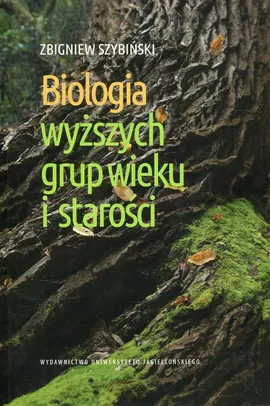 Biologia wyższych grup wieku i starości - Zbigniew Szybiński
