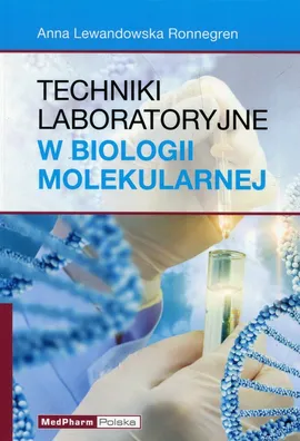 Techniki laboratoryjne w biologii molekularnej - Lewandowska Ronnegren Anna