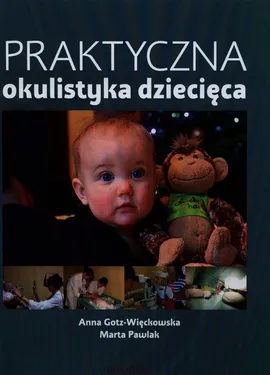 Praktyczna okulistyka dziecięca - Marta Pawlak, Anna Gotz-Więckowska