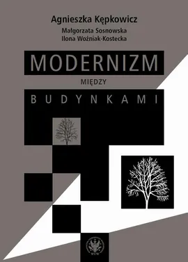 Modernizm między budynkami - Agnieszka Kępkowicz, Ilona Woźniak-Kostecka, Małgorzata Sosnowska