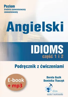 Angielski. Idioms. Część 1 i 2. Podręcznik z ćwiczeniami (e-book+mp3) - Dominika Tkaczyk, Dorota Guzik