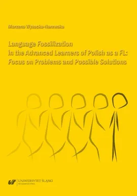 Language Fossilization in the Advanced Learners of Polish as a FL: Focus on Problems and Possible Solutions - Marzena Wysocka-Narewska