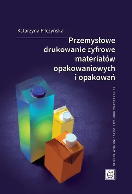 Przemysłowe drukowanie cyfrowe materiałów opakowaniowych i opakowań - Piłczyńska Katarzyna