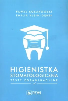Higienistka stomatologiczna Testy egzaminacyjne - Klein-Dębek Emilia, Paweł Kosakowski