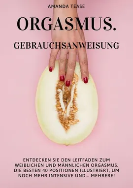 Orgasmus. Gebrauchsanweisung - Amanda Tease