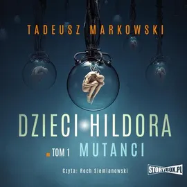 Dzieci Hildora. Tom 1. Mutanci - Tadeusz Markowski