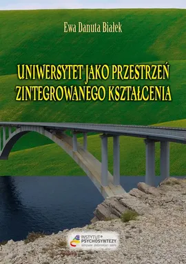 Uniwersytet jako przestrzeń zintegrowanego kształcenia - Ewa Danuta Białek