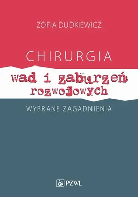 Chirurgia wad i zaburzeń rozwojowych Wybrane zagadnienia - Zofia Dudkiewicz