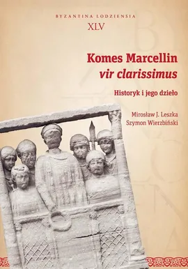 Komes Marcellin, vir clarissimus - Mirosław J. Leszka, Szymon Wierzbiński
