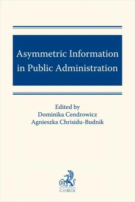 Asymmetric Information in Public Administration - Agnieszka Chrisidu-Budnik, Dominika Cendrowicz, Krzysztof Horubski, Łukasz Prus, Witold Małecki