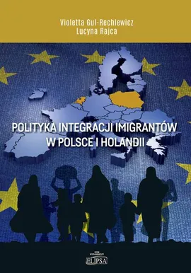 Polityka integracji imigrantów w Polsce i Holandii - Lucyna Rajca, Violetta Gul-Rechlewicz