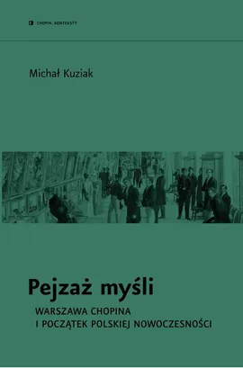 Pejzaż myśli. Warszawa Chopina i początek polskiej nowoczesności - Michał Kuziak