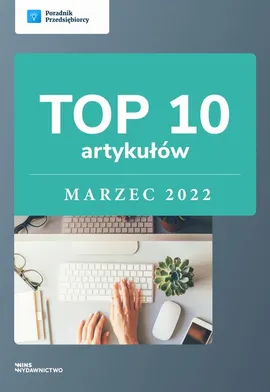 TOP 10 artykułów - marzec 2022 - Poradnik Przedsiębiorcy