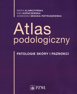 Atlas podologiczny - Outlet - Maria Klamczyńska, Ewa Kopaczewska, Agnieszka  Skocka-Pietruszewska