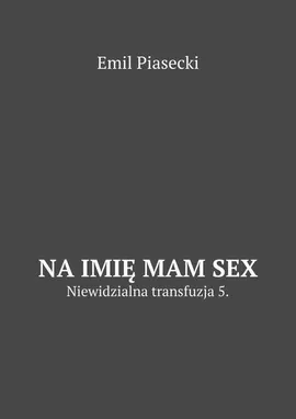Na imię mam Sex - Emil Piasecki