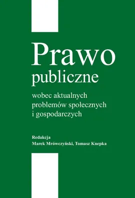 Prawo publiczne wobec aktualnych problemów społecznych i gospodarczych - Marek Mrówczyński, Tomasz Knepka