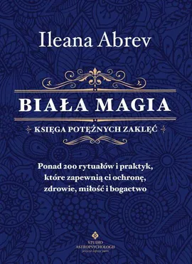 Biała magia - księga potężnych zaklęć - Ileana Abrev
