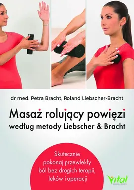 Masaż rolujący powięzi według metody Liebschera &amp; Bracht - Perta Bracht, Roland Liebscher-Bracht