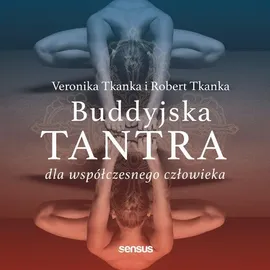 Buddyjska tantra dla współczesnego człowieka - Robert Tkanka, Veronika Tkanka
