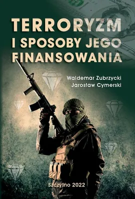 Terroryzm i sposoby jego finansowania - Jarosław Cymerski, Waldemar Zubrzycki