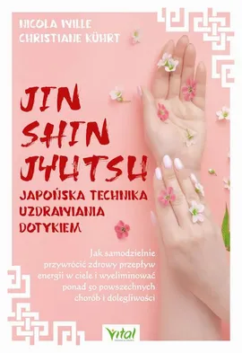 Jin Shin Jyutsu. Japońska technika uzdrawiania dotykiem - Christiane Kührt, Nicola Wille