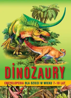 Dinozaury. Encyklopedia dla dzieci w wieku 7–10 lat - Barbara Majewska