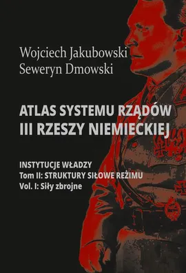 Atlas systemu rządów III Rzeszy Niemieckiej - Seweryn Dmowski, Wojciech Jakubowski