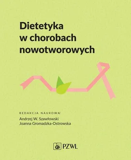 Dietetyka w chorobach nowotworowych - Joanna Gromadzka-Ostrowska, Szawłowski Andrzej