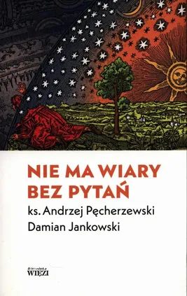 Nie ma wiary bez pytań - Damian Jankowski, Ks. Andrzej Pęcherzewski