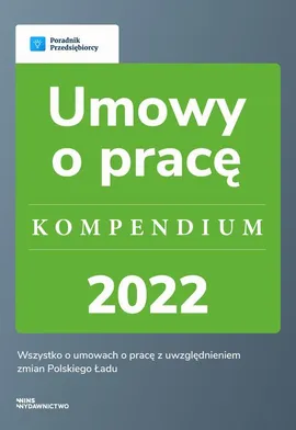 Umowy o pracę - kompendium 2022 - Agnieszka Walczyńska, Katarzyna Dorociak