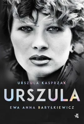 Urszula. Autobiografia - Ewa Anna Baryłkiewicz, Urszula Kasprzak