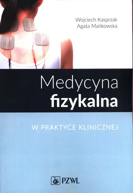 Medycyna fizykalna w praktyce klinicznej - Outlet - Wojciech Kasprzak, Agata Mańkowska