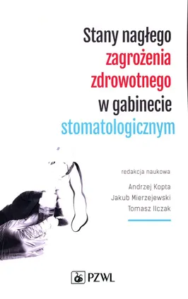 Stany nagłego zagrożenia zdrowotnego w gabinecie stomatologicznym - Outlet - Tomasz Ilczak, Andrzej Kopta, Jakub Mierzejewski