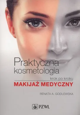 Praktyczna kosmetologia krok po kroku - Outlet - Godlewska Renata A.