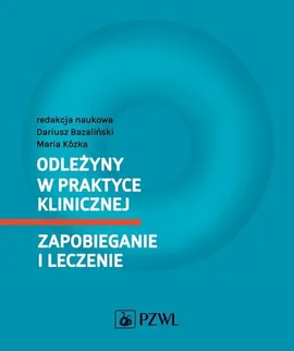 Odleżyny w praktyce klinicznej Zapobieganie i leczenie - Outlet - Dariusz Bazaliński, Maria Kózka
