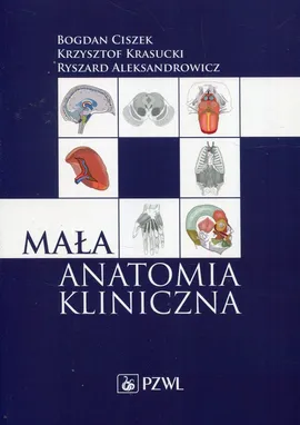 Mała anatomia kliniczna - Outlet - Prof. dr hab. n. med. Ryszard Aleksandrowicz, prof. dr hab. n. med. Bogdan Ciszek, Prof. Krzysztof Krasucki