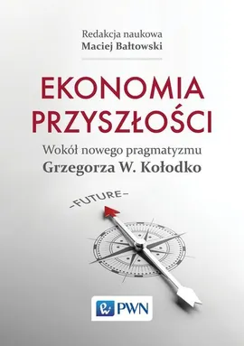 Ekonomia przyszłości Wokół nowego pragmatyzmu Grzegorza W. Kołodko - Outletnull