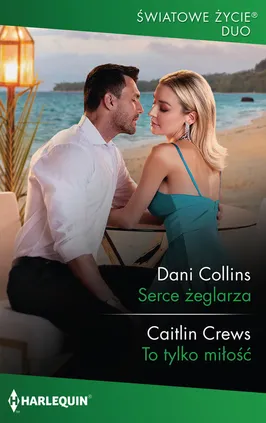Serce żeglarza / To tylko miłość - Dani Collins, Caitlin Crews