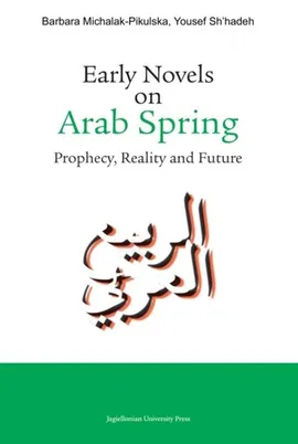 Early Novels on Arab Spring - Barbara Michalak-Pikulska, Yousef Sh'hadeh