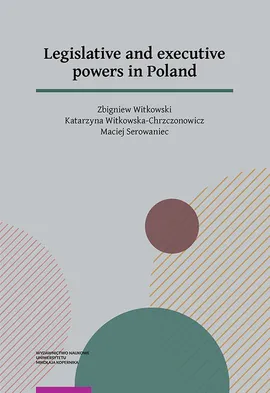 Legislative and executive powers in Poland - Maciej Serowaniec, Katarzyna Witkowska-Chrzczonowicz, Zbigniew Witkowski