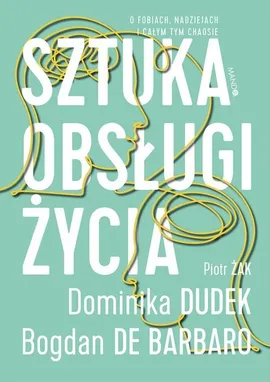Sztuka obsługi życia - de Barbaro Bogdan, Dominika Dudek, Piotr Żak