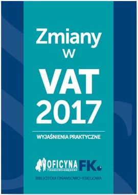 Zmiany w VAT 2017 - wyjaśnienia praktyczne - Tomasz Krywan, Rafał Kuciński