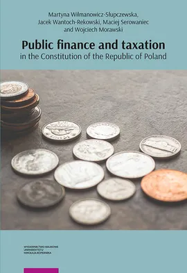 Public finance and taxation in the Constitution of the Republic of Poland - Wojciech Morawski, Maciej Serowaniec, Jacek Wantoch-Rekowski, Martyna Wilmanowicz-Słupczewska